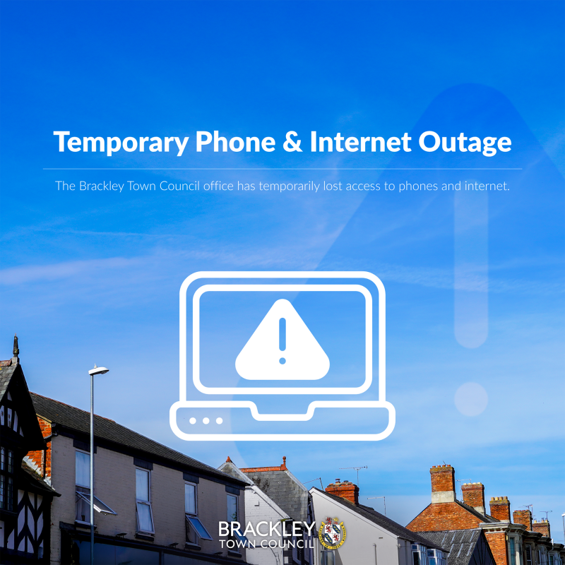 Title image that reads 'Temporary Phone & Internet Outage, the Brackley Town Council office and have temporarily lost access to our phones and interne