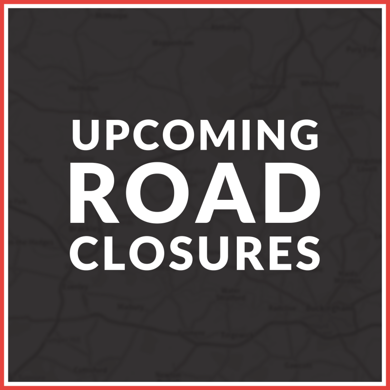 Black background with red border, white text in the centre reads 'Upcoming Road Closures'.